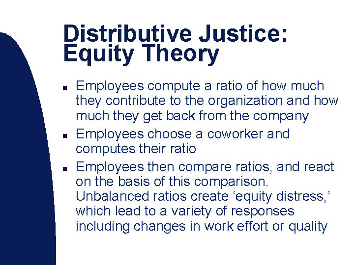 Distributive Justice: Equity Theory n n n Employees compute a ratio of how much