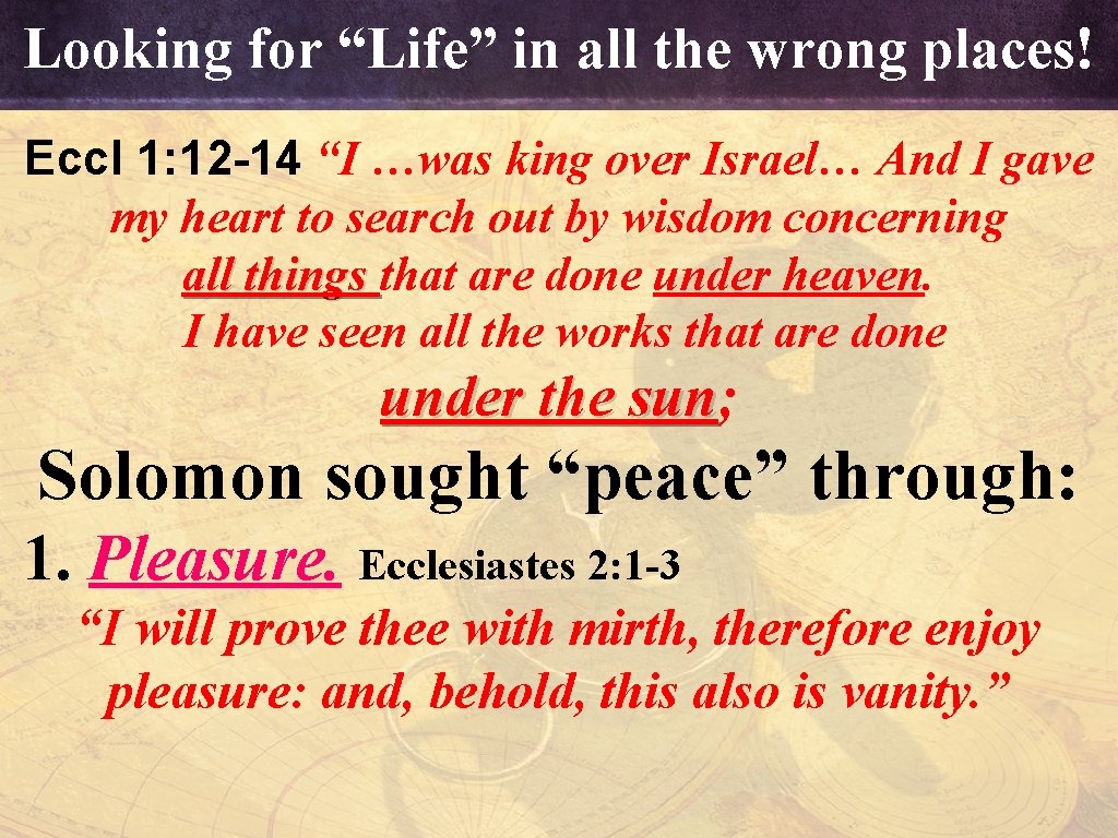 Looking for “Life” in all the wrong places! Eccl 1: 12 -14 “I …was