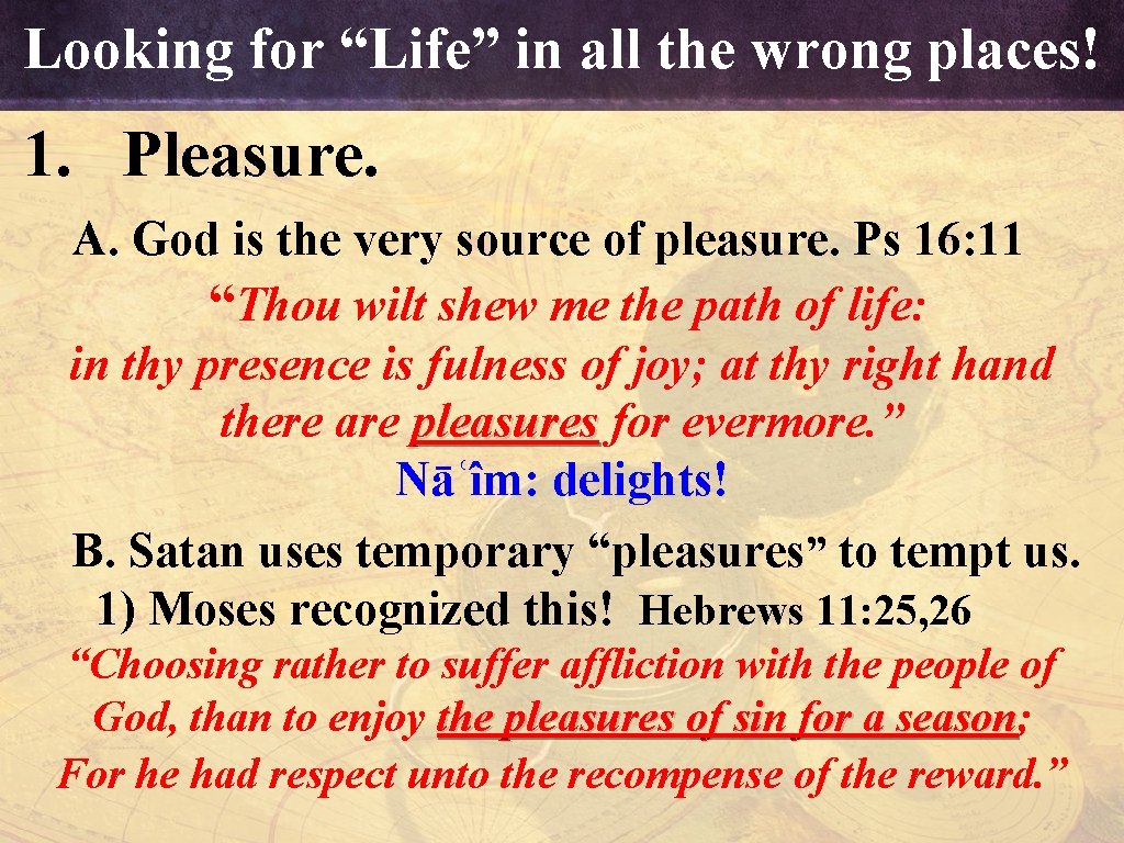 Looking for “Life” in all the wrong places! 1. Pleasure. A. God is the