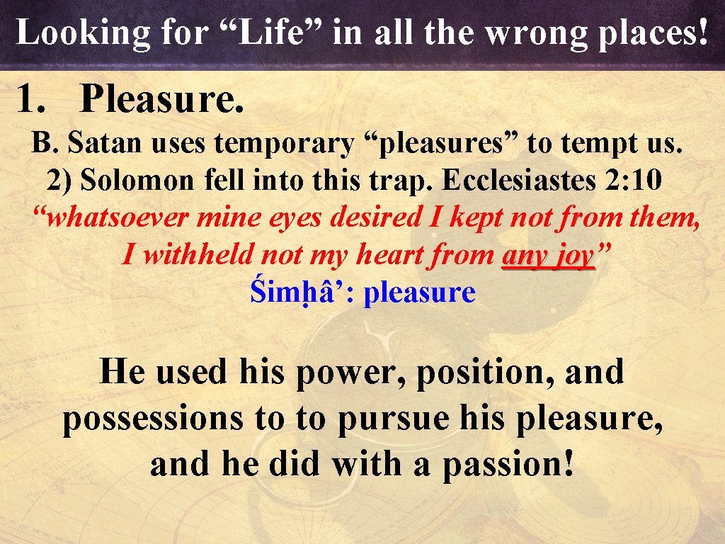 Looking for “Life” in all the wrong places! 1. Pleasure. B. Satan uses temporary