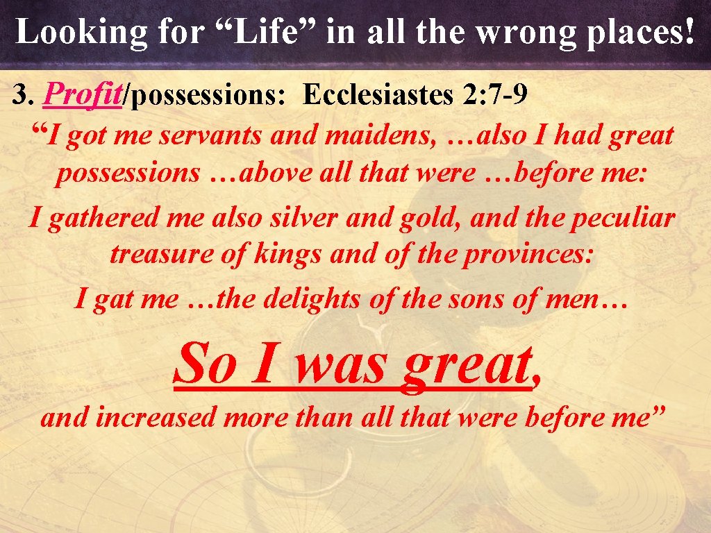 Looking for “Life” in all the wrong places! 3. Profit/possessions: Ecclesiastes 2: 7 -9