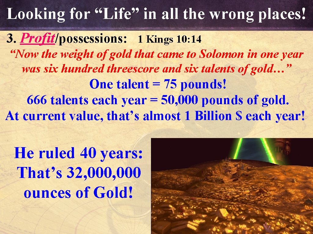 Looking for “Life” in all the wrong places! 3. Profit/possessions: 1 Kings 10: 14