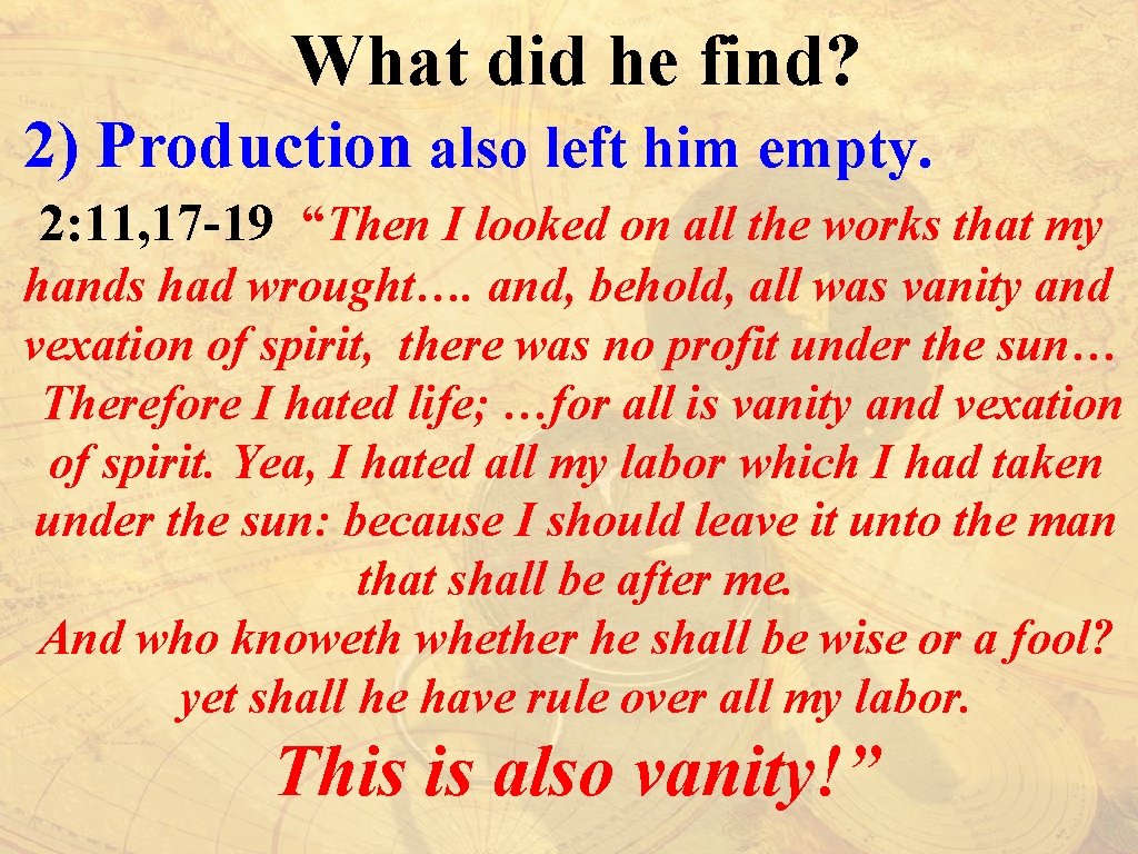 What did he find? 2) Production also left him empty. 2: 11, 17 -19