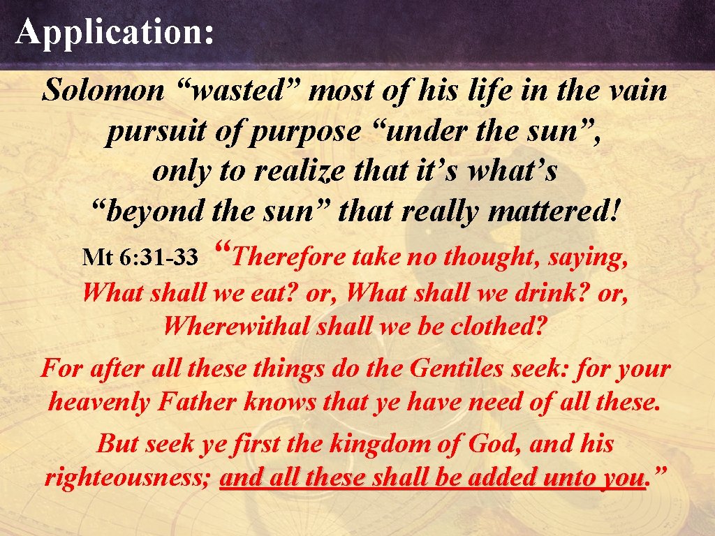 Application: Solomon “wasted” most of his life in the vain pursuit of purpose “under