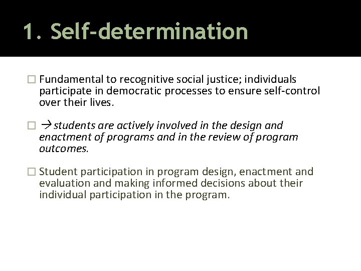 1. Self-determination � Fundamental to recognitive social justice; individuals participate in democratic processes to