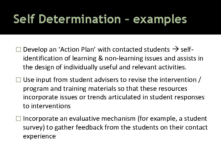 Self Determination – examples � Develop an ‘Action Plan’ with contacted students self- identification
