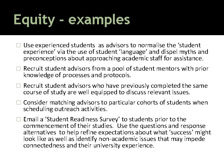 Equity - examples � Use experienced students as advisors to normalise the ‘student experience’