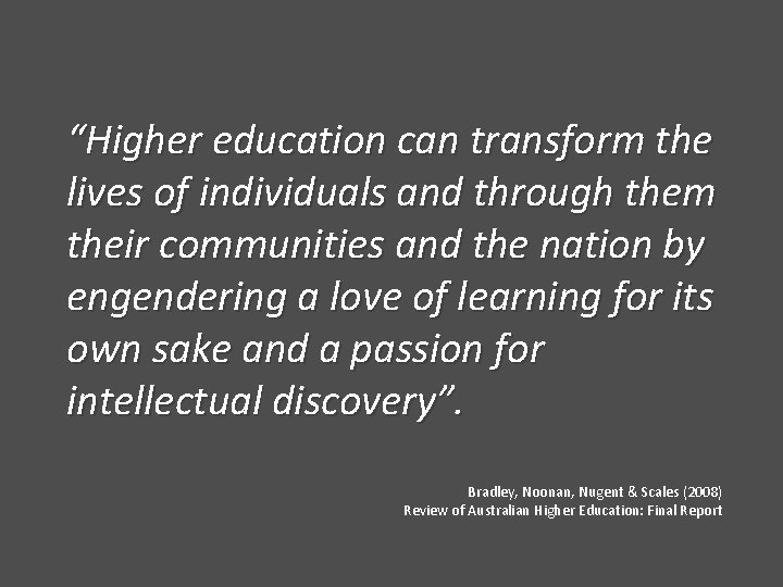 “Higher education can transform the lives of individuals and through them their communities and