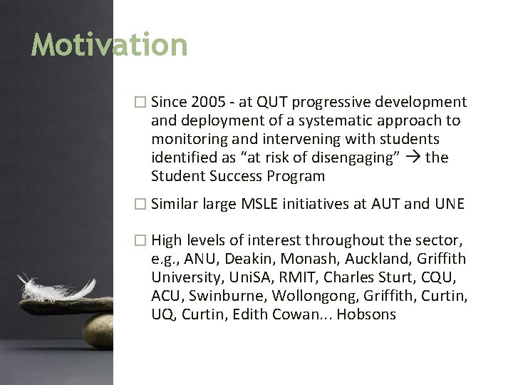 Motivation � Since 2005 - at QUT progressive development and deployment of a systematic