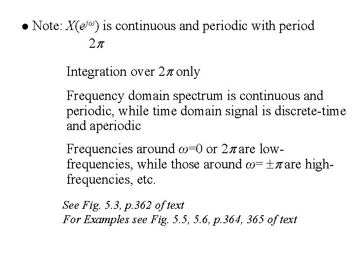 l Note: X(ejω) is continuous and periodic with period 2 Integration over 2 only