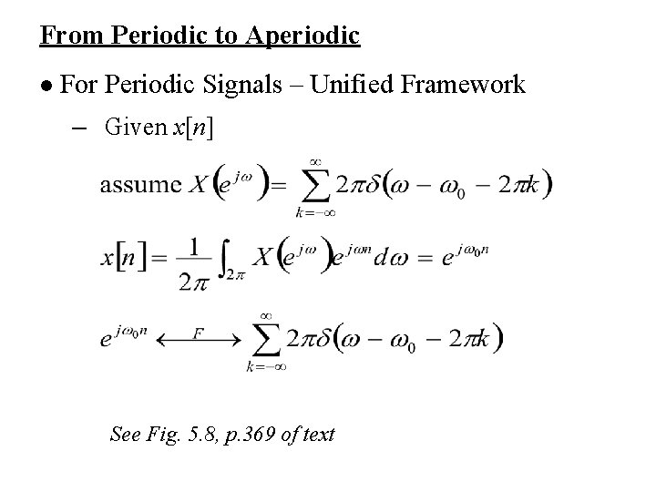 From Periodic to Aperiodic l For Periodic Signals – Unified Framework – Given x[n]
