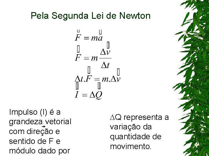 Pela Segunda Lei de Newton Impulso (I) é a grandeza vetorial com direção e