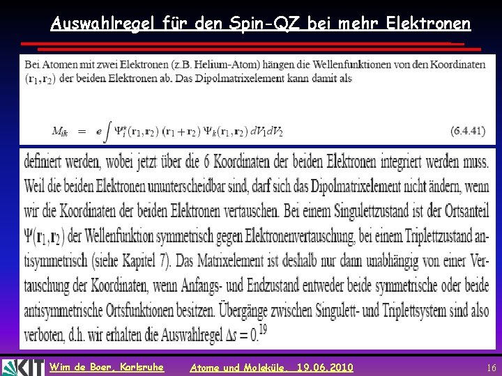 Auswahlregel für den Spin-QZ bei mehr Elektronen Wim de Boer, Karlsruhe Atome und Moleküle,