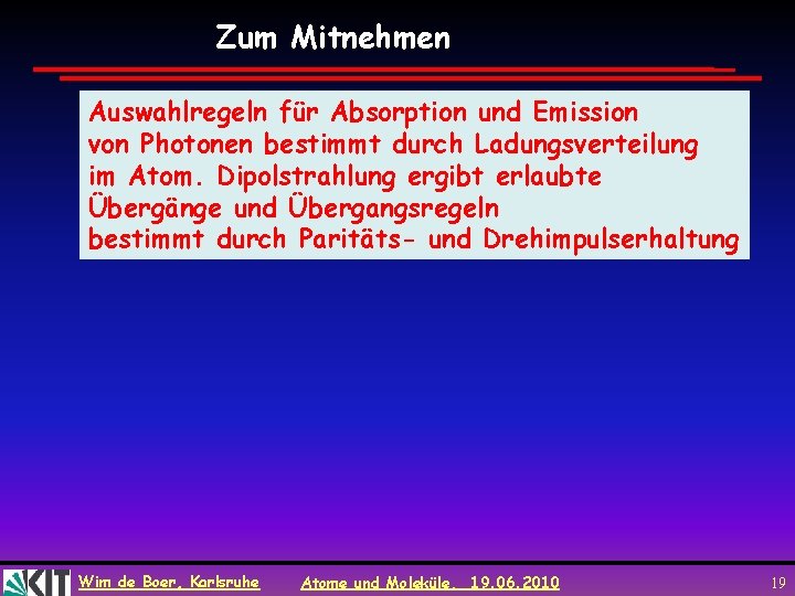 Zum Mitnehmen Auswahlregeln für Absorption und Emission von Photonen bestimmt durch Ladungsverteilung im Atom.