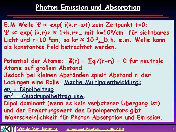 Photon Emission und Absorption E. M Welle exp( i(k. r-ωt) zum Zeitpunkt t=0: exp( Photon Emission und Absorption E. M Welle exp( i(k. r-ωt) zum Zeitpunkt t=0: exp(