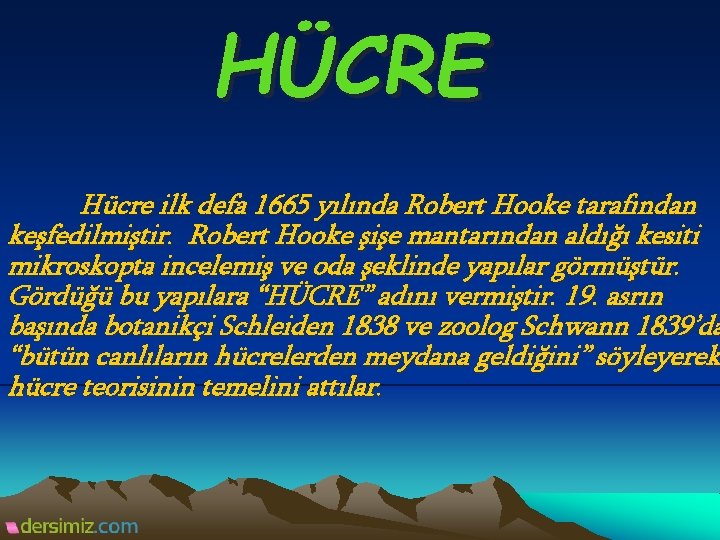 HÜCRE Hücre ilk defa 1665 yılında Robert Hooke tarafından keşfedilmiştir. Robert Hooke şişe mantarından