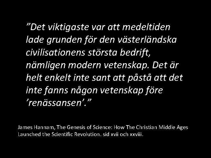 ”Det viktigaste var att medeltiden lade grunden för den västerländska civilisationens största bedrift, nämligen