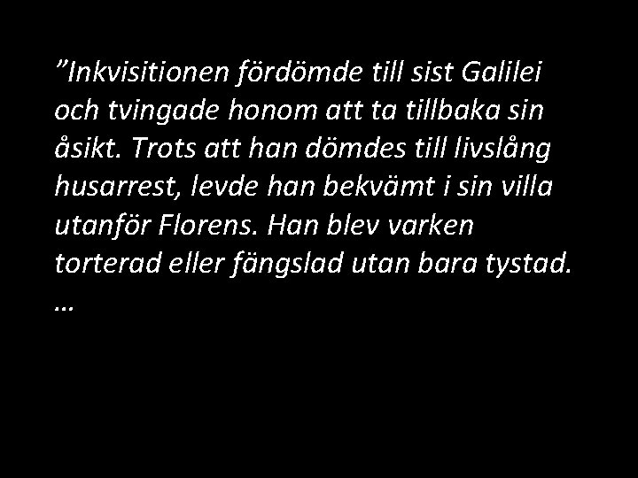 ”Inkvisitionen fördömde till sist Galilei och tvingade honom att ta tillbaka sin åsikt. Trots