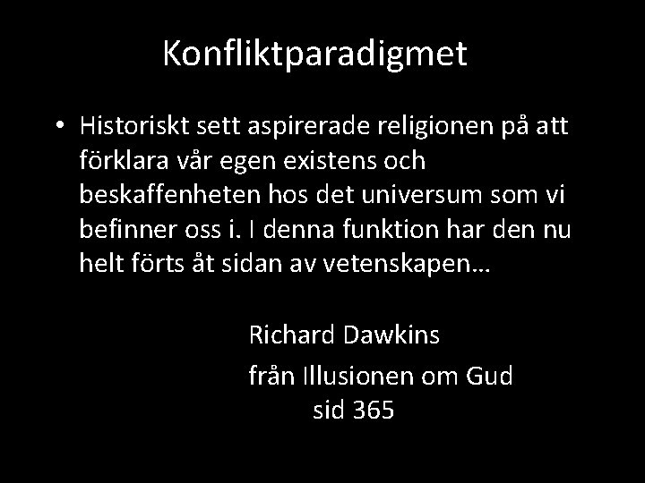 Konfliktparadigmet • Historiskt sett aspirerade religionen på att förklara vår egen existens och beskaffenheten