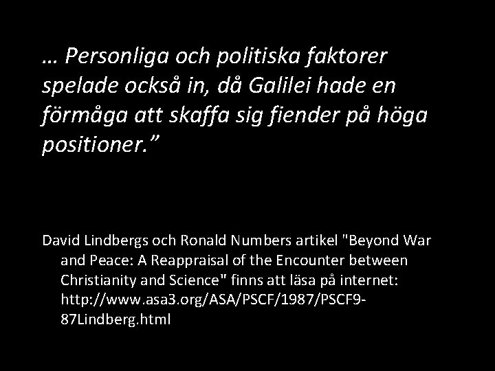 … Personliga och politiska faktorer spelade också in, då Galilei hade en förmåga att