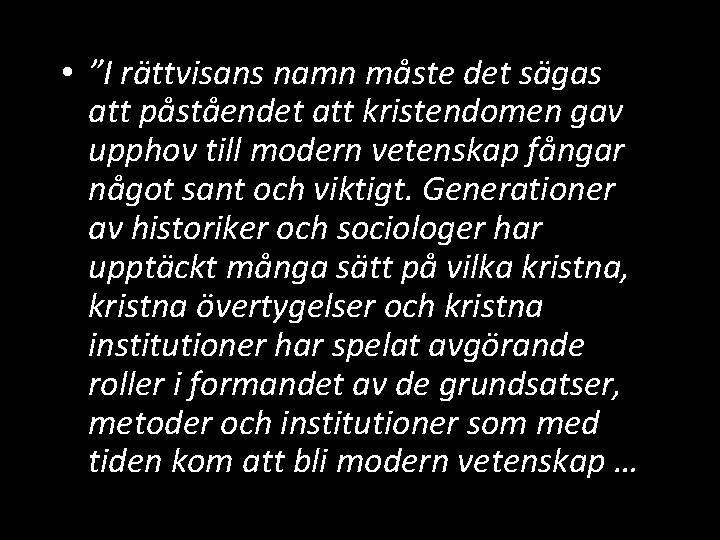  • ”I rättvisans namn måste det sägas att påståendet att kristendomen gav upphov