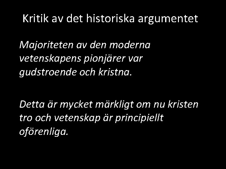 Kritik av det historiska argumentet Majoriteten av den moderna vetenskapens pionjärer var gudstroende och