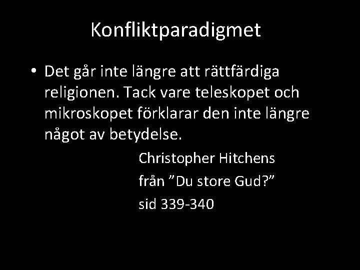 Konfliktparadigmet • Det går inte längre att rättfärdiga religionen. Tack vare teleskopet och mikroskopet