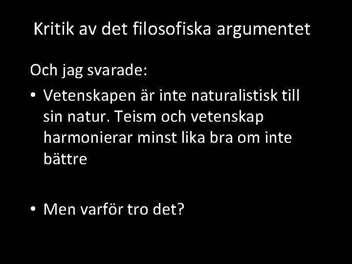 Kritik av det filosofiska argumentet Och jag svarade: • Vetenskapen är inte naturalistisk till