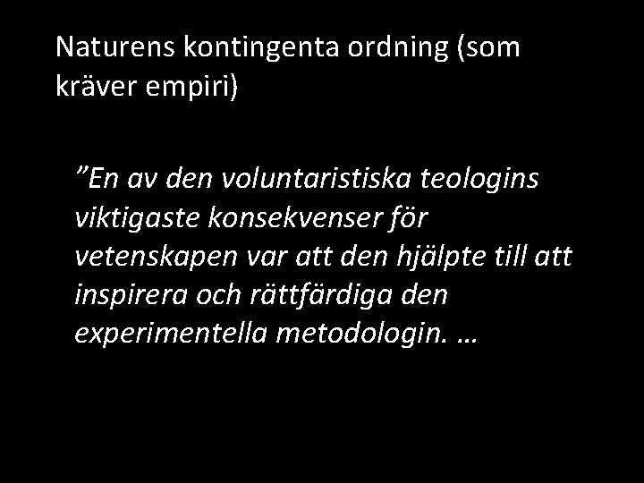 Naturens kontingenta ordning (som kräver empiri) ”En av den voluntaristiska teologins viktigaste konsekvenser för