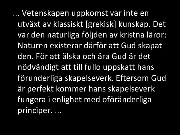 . . . Vetenskapen uppkomst var inte en utväxt av klassiskt [grekisk] kunskap. Det