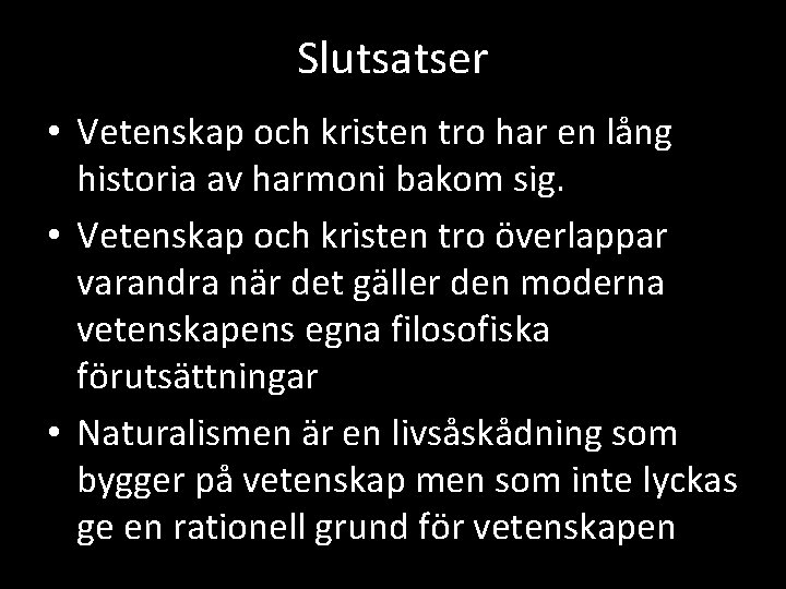 Slutsatser • Vetenskap och kristen tro har en lång historia av harmoni bakom sig.