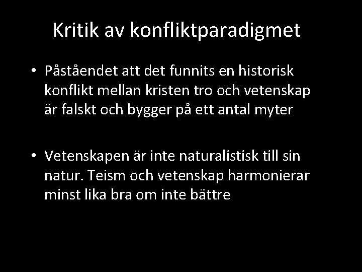 Kritik av konfliktparadigmet • Påståendet att det funnits en historisk konflikt mellan kristen tro