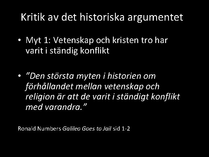 Kritik av det historiska argumentet • Myt 1: Vetenskap och kristen tro har varit