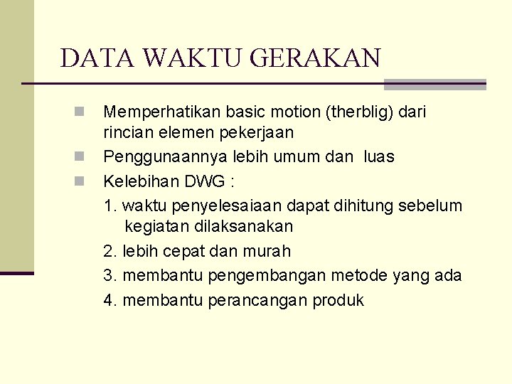 DATA WAKTU GERAKAN n n n Memperhatikan basic motion (therblig) dari rincian elemen pekerjaan