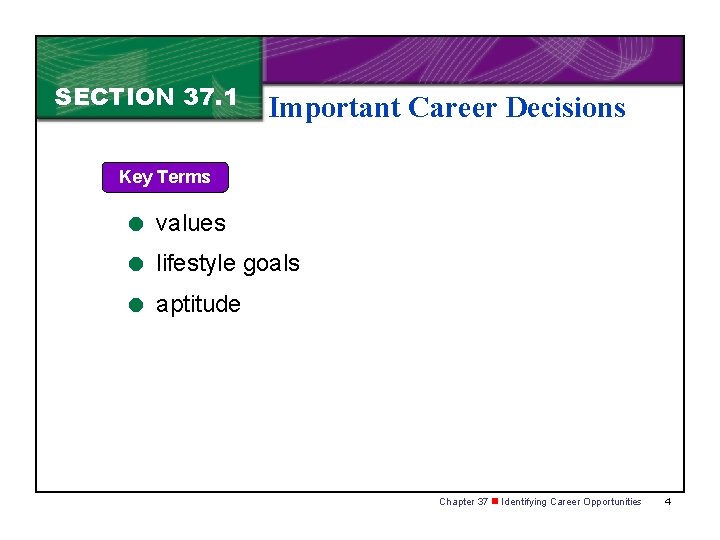 SECTION 37. 1 Important Career Decisions Key Terms = values = lifestyle goals =