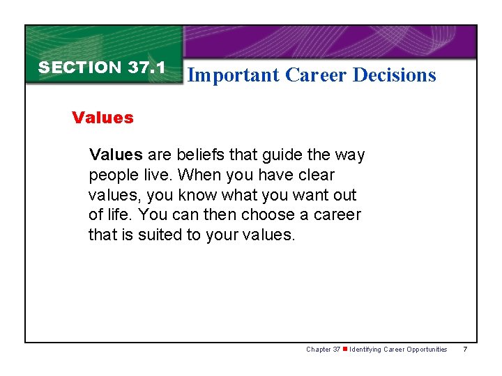 SECTION 37. 1 Important Career Decisions Values are beliefs that guide the way people