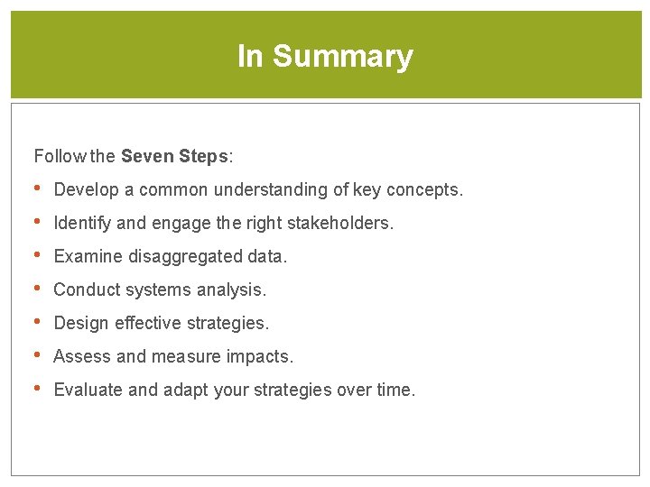 In Summary Follow the Seven Steps: • • Develop a common understanding of key