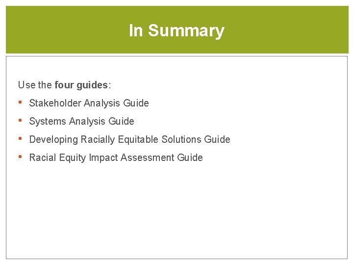 In Summary Use the four guides: • • Stakeholder Analysis Guide Systems Analysis Guide