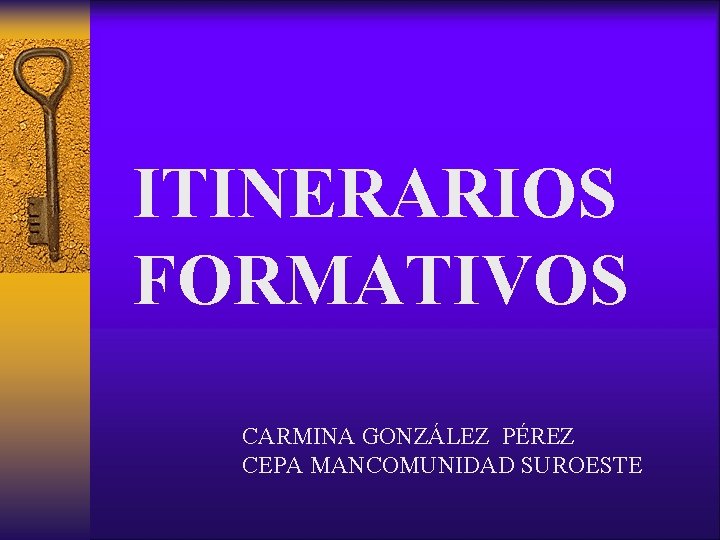 ITINERARIOS FORMATIVOS CARMINA GONZÁLEZ PÉREZ CEPA MANCOMUNIDAD SUROESTE 