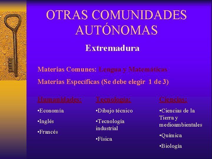 OTRAS COMUNIDADES AUTÓNOMAS Extremadura Materias Comunes: Lengua y Matemáticas Materias Específicas (Se debe elegir