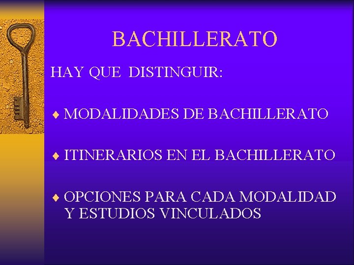 BACHILLERATO HAY QUE DISTINGUIR: ¨ MODALIDADES DE BACHILLERATO ¨ ITINERARIOS EN EL BACHILLERATO ¨