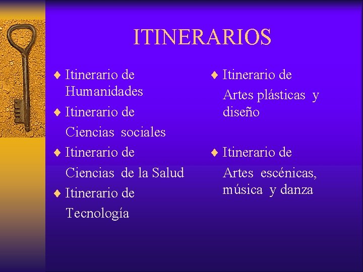 ITINERARIOS ¨ Itinerario de Humanidades ¨ Itinerario de Ciencias sociales ¨ Itinerario de Ciencias