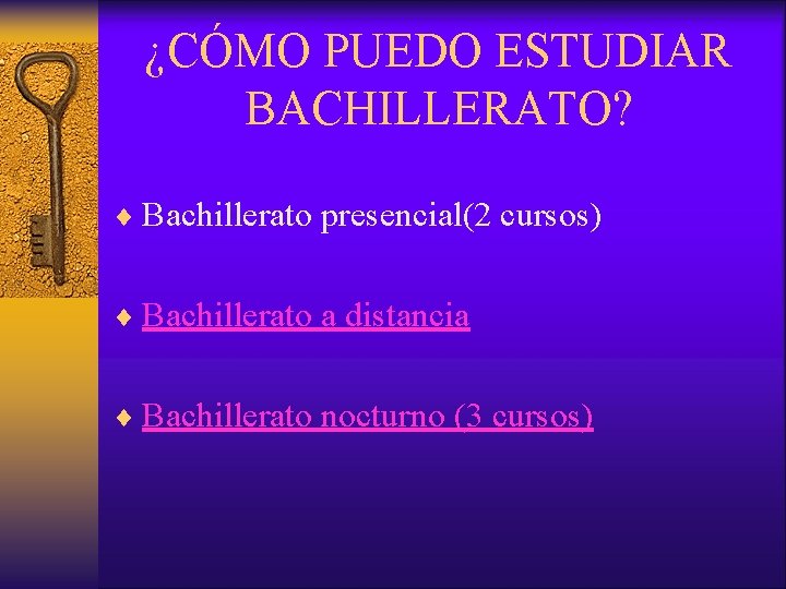 ¿CÓMO PUEDO ESTUDIAR BACHILLERATO? ¨ Bachillerato presencial(2 cursos) ¨ Bachillerato a distancia ¨ Bachillerato