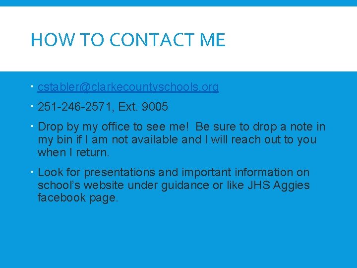 HOW TO CONTACT ME cstabler@clarkecountyschools. org 251 -246 -2571, Ext. 9005 Drop by my