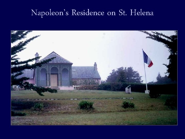 Napoleon’s Residence on St. Helena 