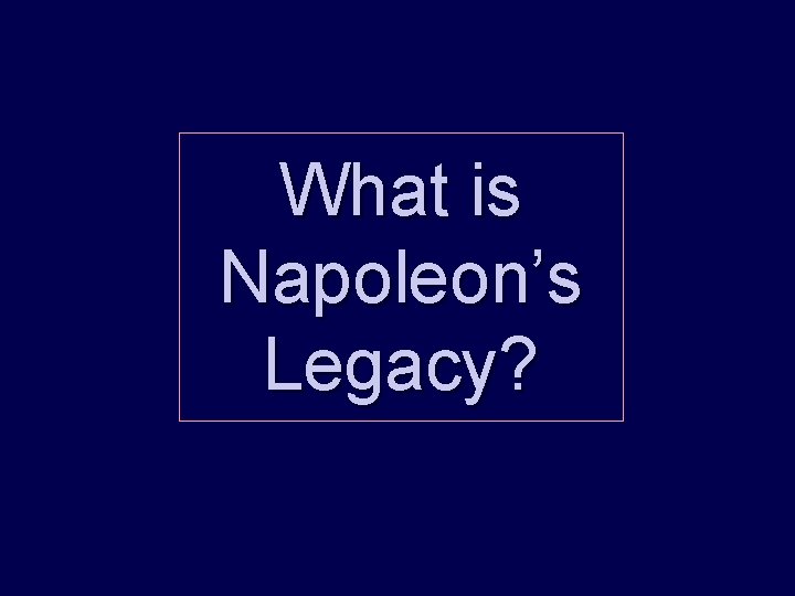 What is Napoleon’s Legacy? 