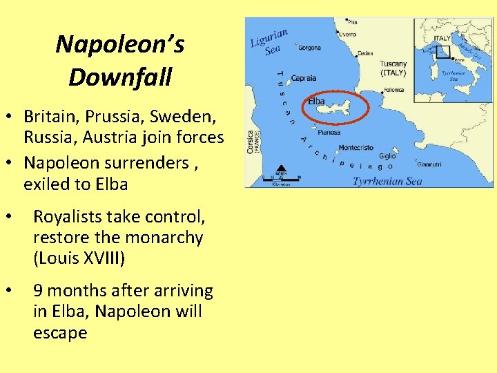 Napoleon’s Downfall • Britain, Prussia, Sweden, Russia, Austria join forces • Napoleon surrenders ,