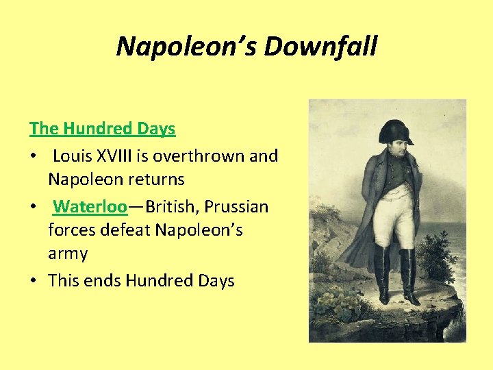 Napoleon’s Downfall The Hundred Days • Louis XVIII is overthrown and Napoleon returns •