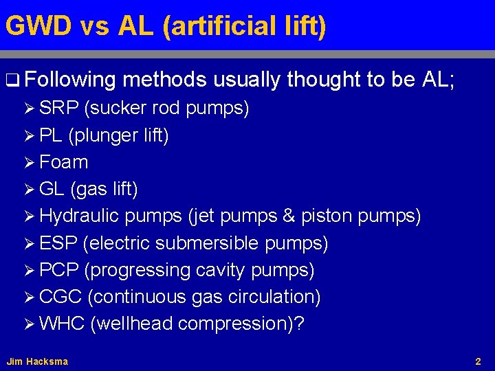 GWD vs AL (artificial lift) q Following methods usually thought to be AL; Ø