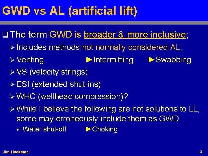 GWD vs AL (artificial lift) q The term GWD is broader & more inclusive;
